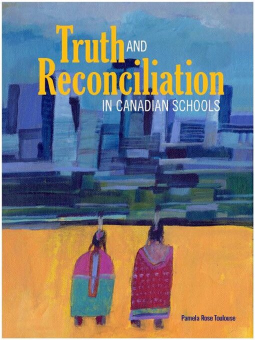 Title details for Truth and Reconciliation in Canadian Schools by Pamela Rose  Toulouse - Available